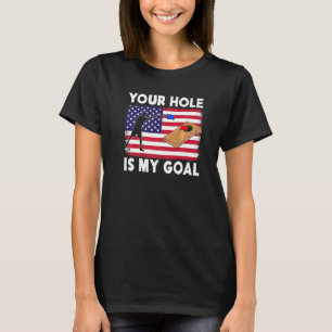 Your Hole Is My Goal Cornhole Team Bean Bag Cornh T-Shirt