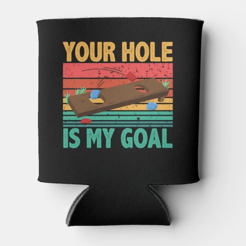 Your Hole Is My Goal Cornhole Team Bean Bag Lover Can Cooler