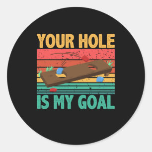 Your Hole Is My Goal Cornhole Team Bean Bag Lover Classic Round Sticker