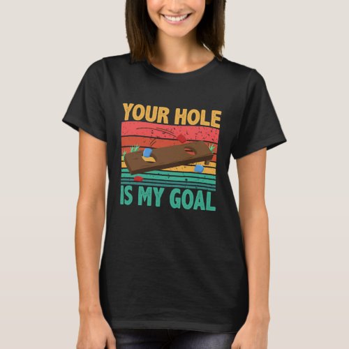 Your Hole Is My Goal Cornhole Team Bean Bag Lover T_Shirt