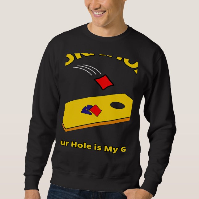 Your Hole Is My Goal Cornhole Team Bean Bag Sacks  Sweatshirt (Front)