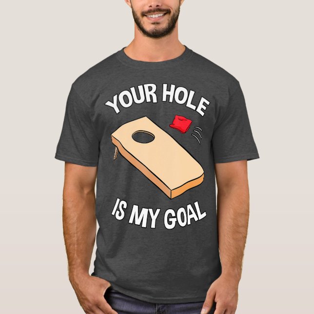 Your Hole Is My Goal Cornhole Team Bean Bag T-Shirt (Front)