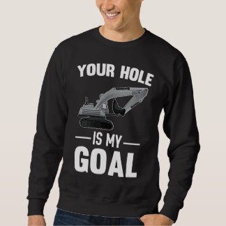 Your Hole Is My Goal Digger Machine Sweatshirt