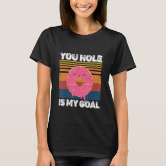 Your Hole Is My Goal Donut Hole T-Shirt