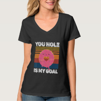 Your Hole Is My Goal Donut Hole T-Shirt