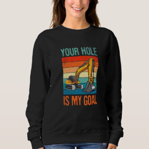 Your hole is my Goal for all Construction worker Sweatshirt