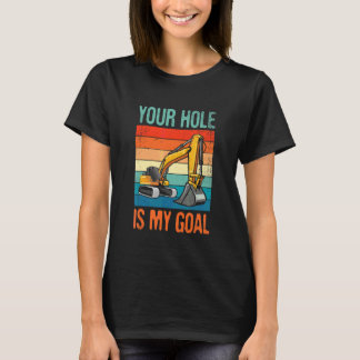 Your hole is my Goal for all Construction worker T-Shirt