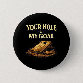 Your Hole Is My Goal Funny Cornhole Bean Bag Game Button