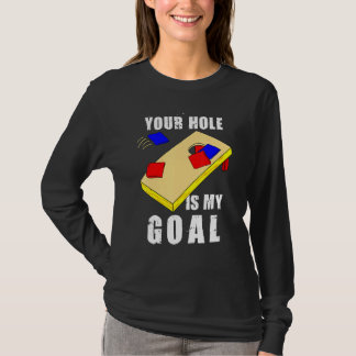 Your Hole Is My Goal Funny Cornhole Bean Bag Lover T-Shirt
