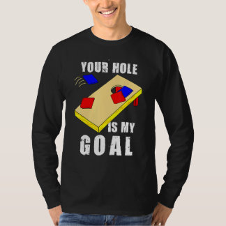 Your Hole Is My Goal Funny Cornhole Bean Bag Lover T-Shirt