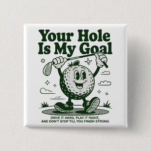 Your Hole Is My Goal Funny Golf Golfing Golfer  Button
