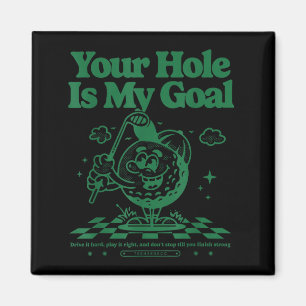 Your Hole Is My Goal Funny Golf Magnet