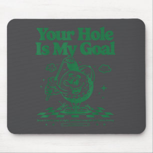 Your Hole Is My Goal Funny Golf Mouse Pad