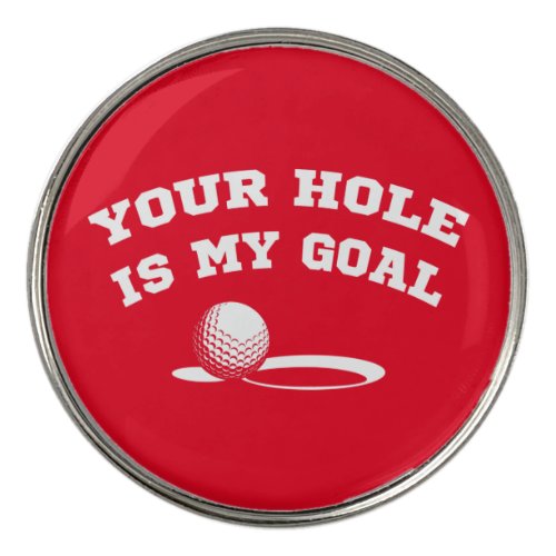 Your hole is my goal funny golfing for golf lover golf ball marker