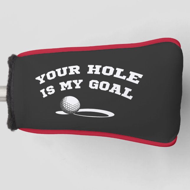Your hole is my goal funny golfing for golf lover golf head cover (Front)