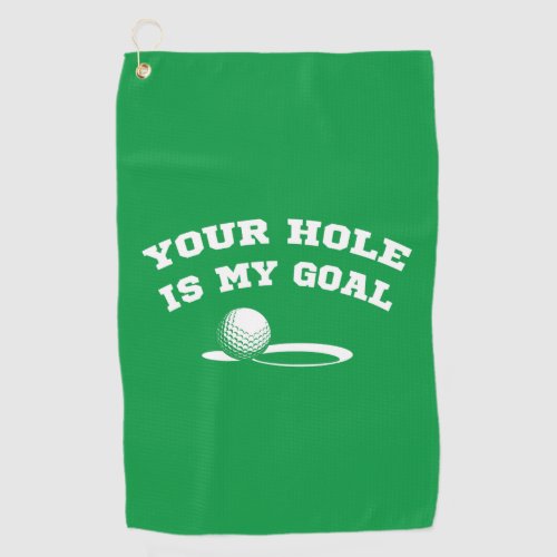 Your hole is my goal funny golfing for golf lover golf towel