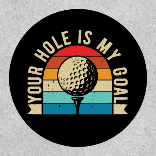 Your hole is my goal Funny Golfing Golf Golfer  Patch