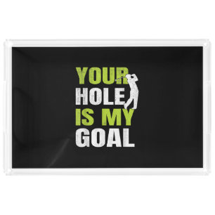 Your Hole Is My Goal - Golf Player Golfing Humor P Acrylic Tray