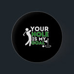 Your Hole Is My Goal - Golf Player Golfing Humor P Button<br><div class="desc">Your Hole Is My Goal - Golf Player Golfing Humor Pun</div>