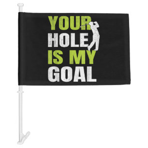 Your Hole Is My Goal - Golf Player Golfing Humor P Car Flag