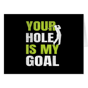 Your Hole Is My Goal - Golf Player Golfing Humor P Card