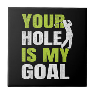 Your Hole Is My Goal - Golf Player Golfing Humor P Ceramic Tile