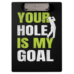 Your Hole Is My Goal - Golf Player Golfing Humor P Clipboard