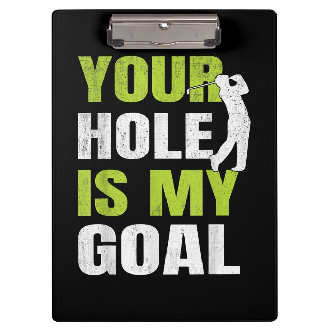 Your Hole Is My Goal - Golf Player Golfing Humor P Clipboard (Front)