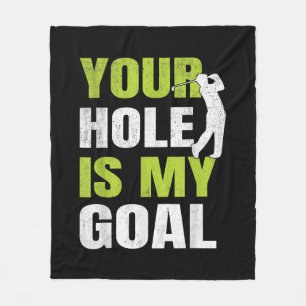 Your Hole Is My Goal - Golf Player Golfing Humor P Fleece Blanket