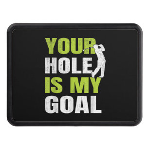 Your Hole Is My Goal - Golf Player Golfing Humor P Hitch Cover