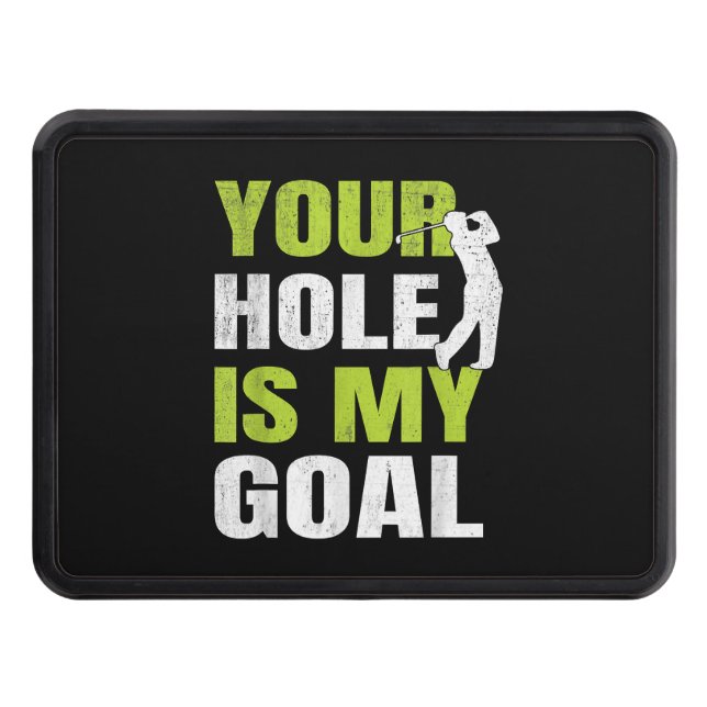 Your Hole Is My Goal - Golf Player Golfing Humor P Hitch Cover (Front)