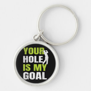 Your Hole Is My Goal - Golf Player Golfing Humor P Keychain
