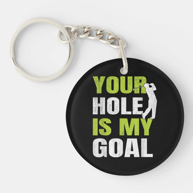 Your Hole Is My Goal - Golf Player Golfing Humor P Keychain (Front)