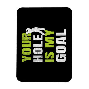 Your Hole Is My Goal - Golf Player Golfing Humor P Magnet