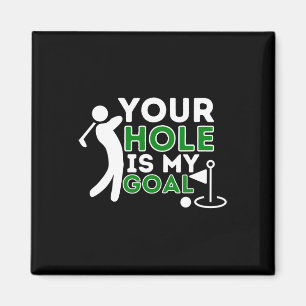 Your Hole Is My Goal - Golf Player Golfing Humor P Magnet