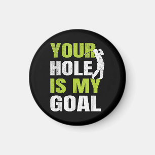 Your Hole Is My Goal - Golf Player Golfing Humor P Magnet