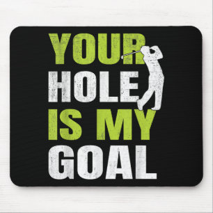 Your Hole Is My Goal - Golf Player Golfing Humor P Mouse Pad