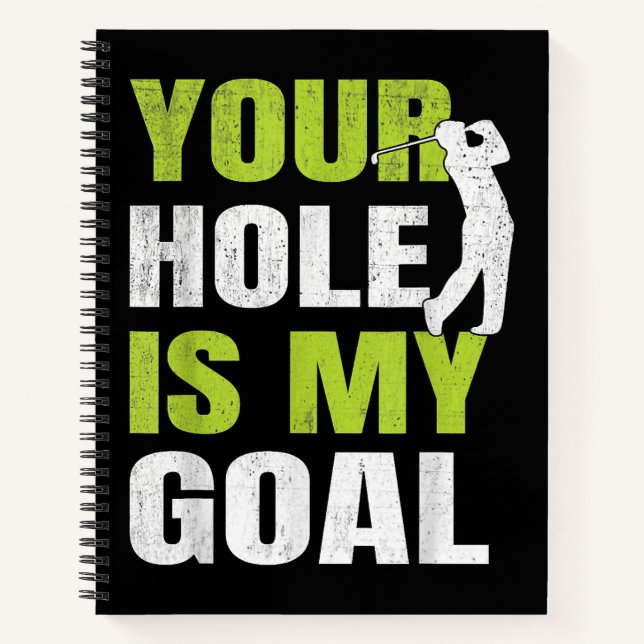 Your Hole Is My Goal - Golf Player Golfing Humor P Notebook (Front)