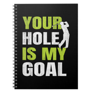 Your Hole Is My Goal - Golf Player Golfing Humor P Notebook