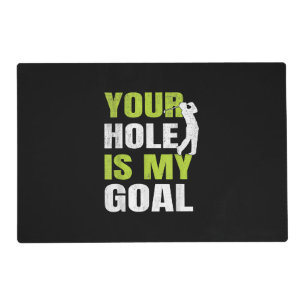 Your Hole Is My Goal - Golf Player Golfing Humor P Placemat