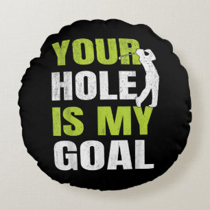 Your Hole Is My Goal - Golf Player Golfing Humor P Round Pillow