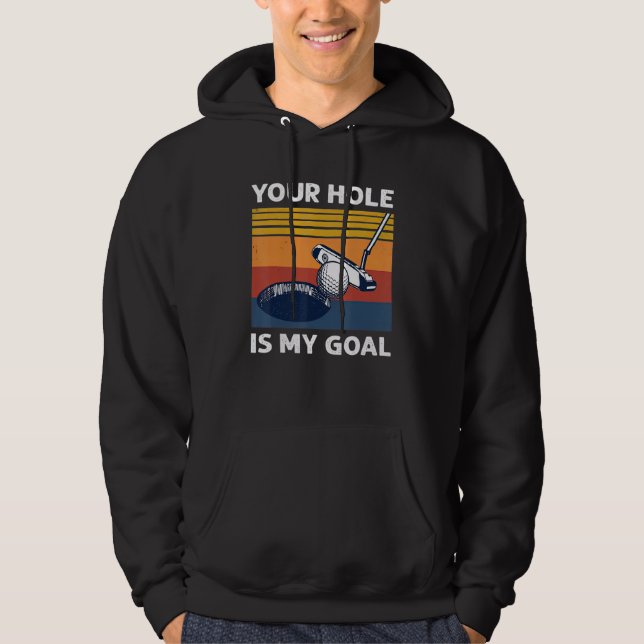 Your Hole Is My Goal Golf Player Golfing Humor Pun Hoodie (Front)