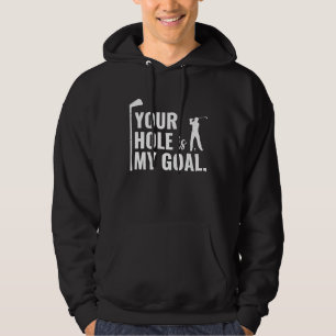 Your Hole Is My Goal Golf Sport Hoodie