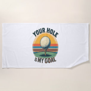 Your Hole Is My Goal Golfing Golfer Golf Beach Towel