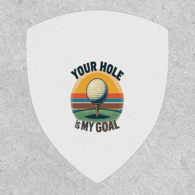Your Hole Is My Goal Golfing Golfer Golf Patch (Front)