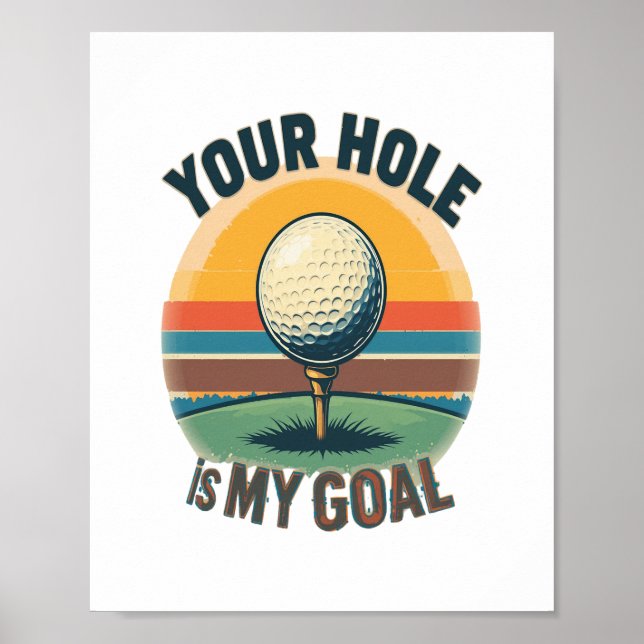 Your Hole Is My Goal Golfing Golfer Golf Poster (Front)
