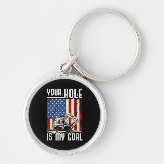 Your Hole Is My Goal Heavy Equipment Operator Funn Keychain (Front)