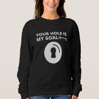 Your Hole Is My Goal Men Key Hole Dating Marriage Sweatshirt