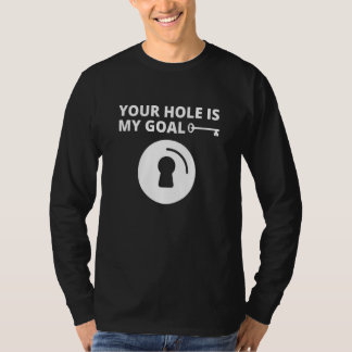 Your Hole Is My Goal Men Key Hole Dating Marriage T-Shirt