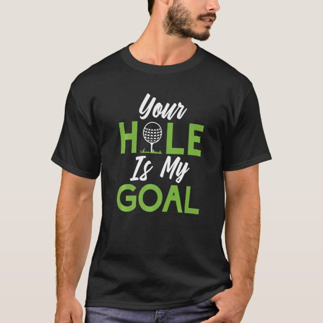 Your Hole is my Goal  Mini Golf T-Shirt (Front)